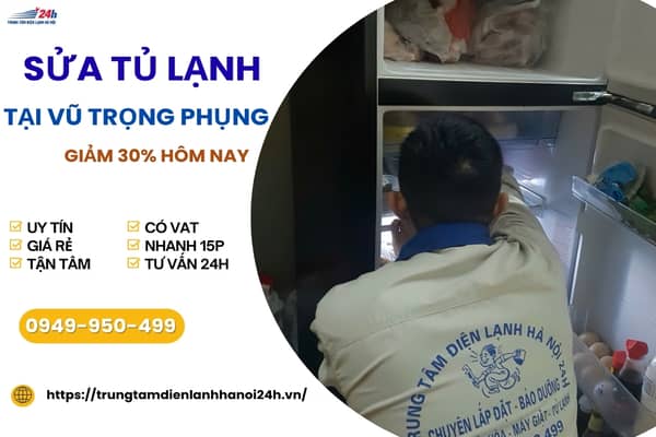 sửa tủ lạnh tại Vũ Trọng Phụng uy tín