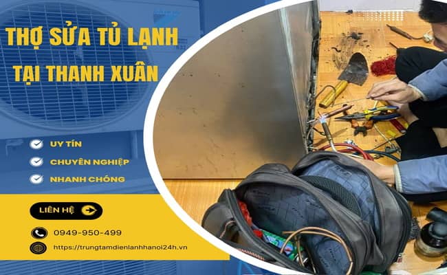 thợ sửa tủ lạnh tại Thanh Xuân uy tín thợ sửa tủ lạnh tại Thanh Xuân uy tín